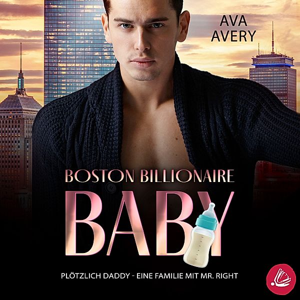 Boston Billionaire Baby - 4 - Plötzlich Daddy, Ava Avery