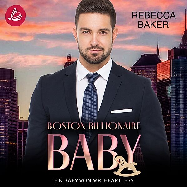 Boston Billionaire Baby - Ein Baby von Mr Heartless, Rebecca Baker
