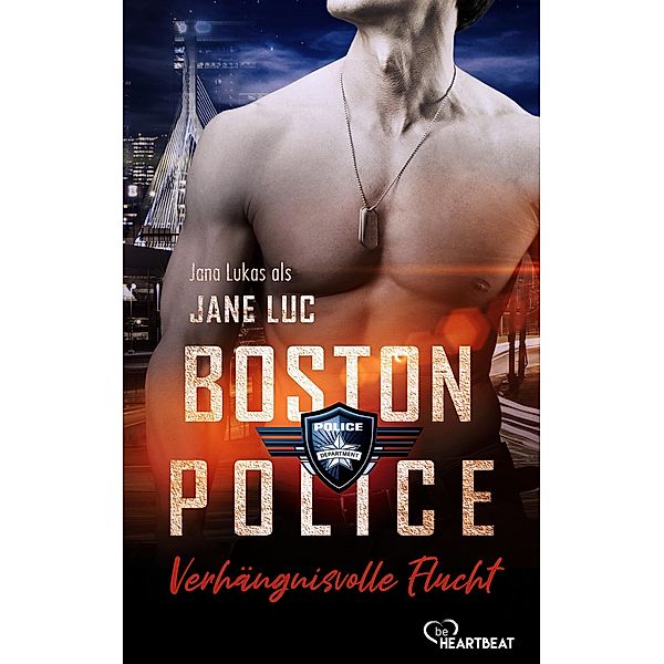 Boston Police - Verhängnisvolle Flucht / Hot Romantic Thrill Bd.3, Jane Luc, Jana Lukas