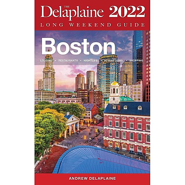 Boston - The Delaplaine 2022 Long Weekend  Guide (Long Weekend Guides) / Long Weekend Guides, Andrew Delaplaine