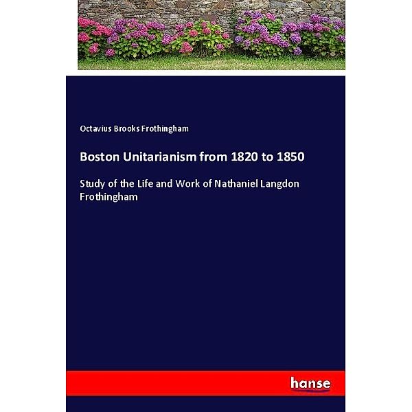Boston Unitarianism from 1820 to 1850, Octavius Brooks Frothingham