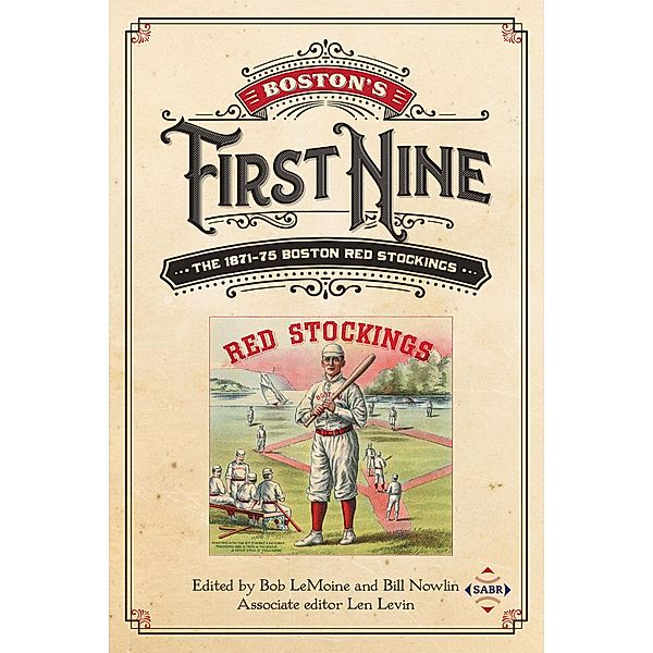 Boston's First Nine: The 1871-75 Boston Red Stockings (SABR Digital Library, #41), Society for American Baseball Research