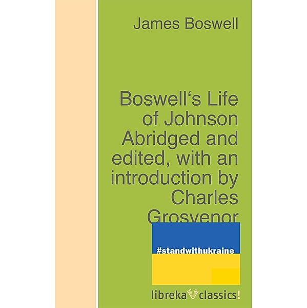 Boswell's Life of Johnson Abridged and edited, with an introduction by Charles Grosvenor Osgood, James Boswell