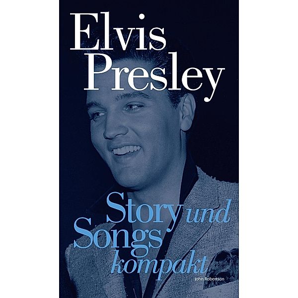 Bosworth Music: Elvis Presley: Story und Songs Kompakt, John Robertson