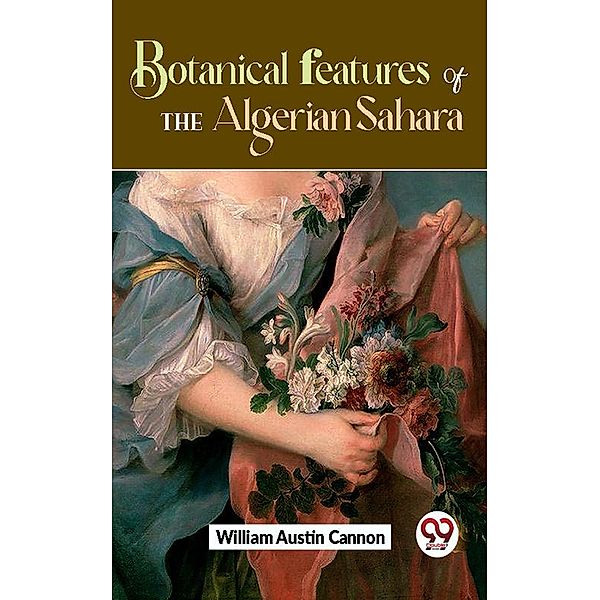 Botanical Features Of The Algerian Sahara, William Austin Cannon