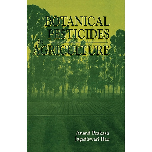 Botanical Pesticides in Agriculture, Anand Prakash, Jagadiswari Rao