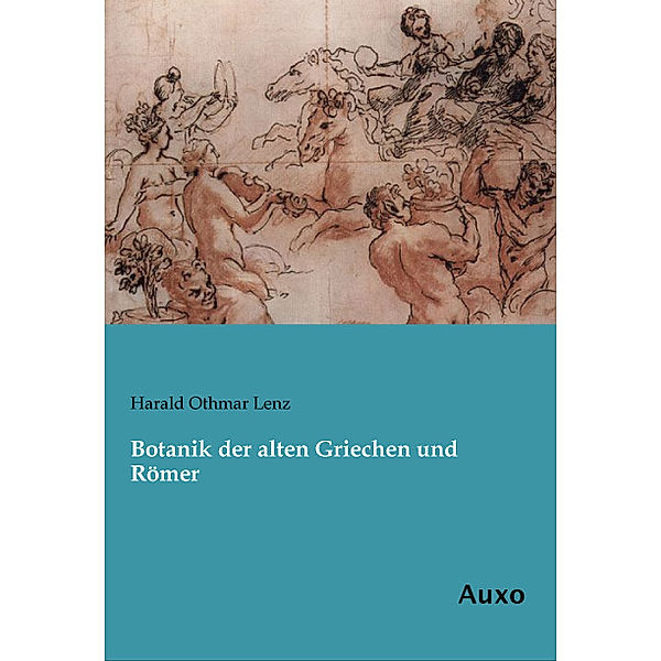 Botanik der alten Griechen und Römer, Harald Othmar Lenz