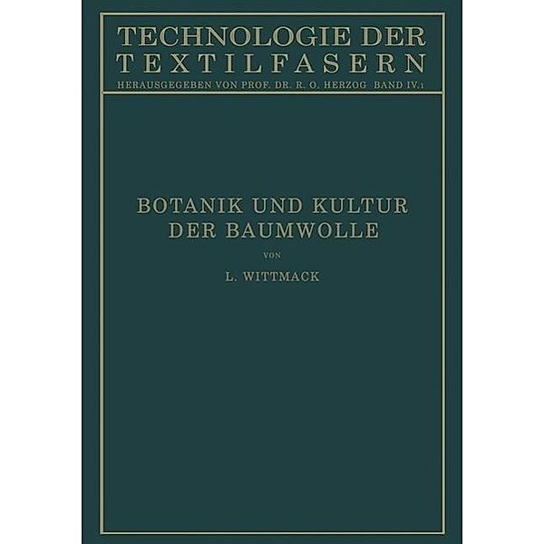 Botanik und Kultur der Baumwolle / Technologie der Textilfasern Bd.4/1, Ludwig Wittmack