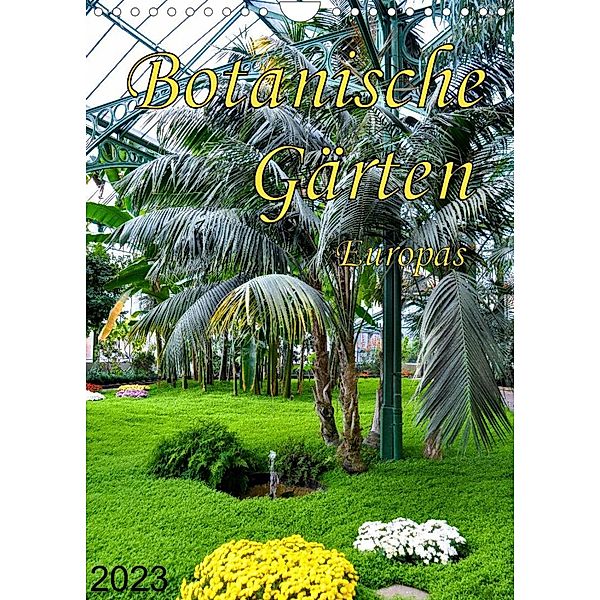Botanische Gärten Europas (Wandkalender 2023 DIN A4 hoch), Tilman Schumm