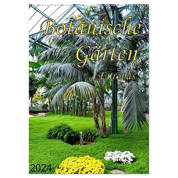 Botanische Gärten Europas (Wandkalender 2024 DIN A2 hoch), CALVENDO Monatskalender, Tilman Schumm