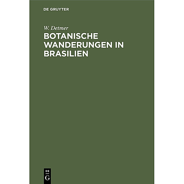 Botanische Wanderungen in Brasilien, W. Detmer