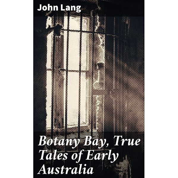 Botany Bay, True Tales of Early Australia, John Lang