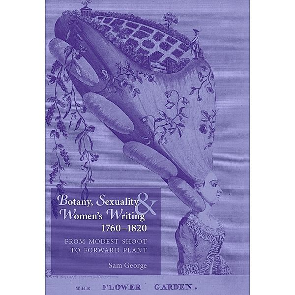 Botany, sexuality and women's writing, 1760-1830, Sam George