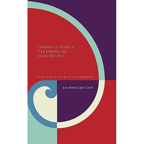 Botello, J: Cervantes, Felipe II y la España Siglo de Oro, Jesús Botello López-Canti