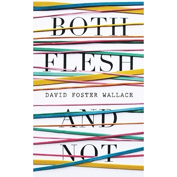 Both Flesh and Not, David Foster Wallace