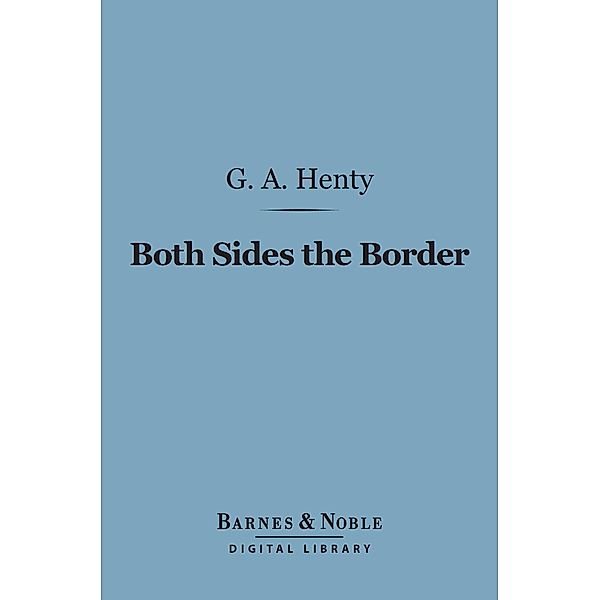 Both Sides the Border (Barnes & Noble Digital Library) / Barnes & Noble, G. A. Henty