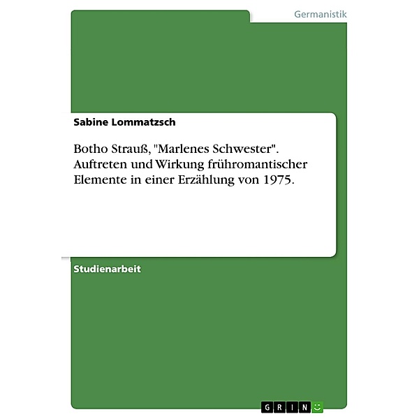 Botho Strauß, Marlenes Schwester. Auftreten und Wirkung frühromantischer Elemente in einer Erzählung von 1975., Sabine Lommatzsch