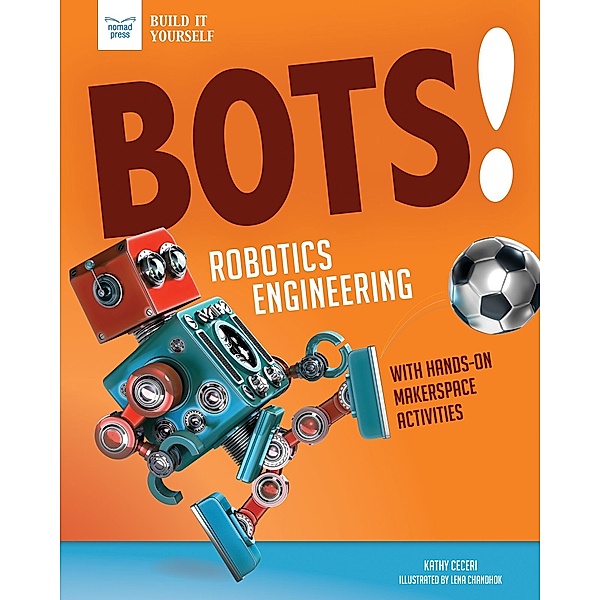 Bots! Robotics Engineering / Build It Yourself, Kathy Ceceri
