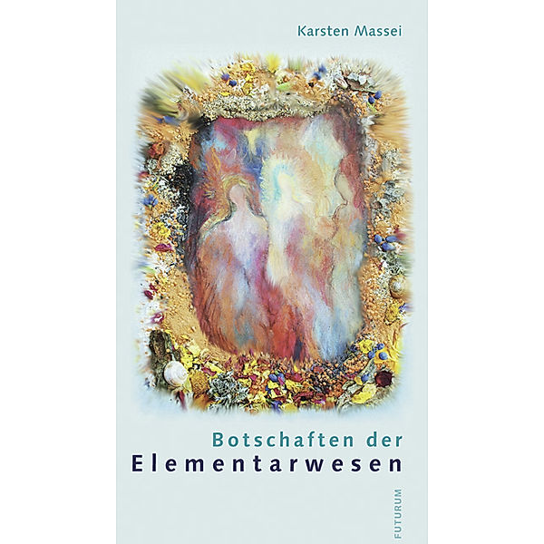 Botschaften der Elementarwesen, m. 10 Beilage, Karsten Massei