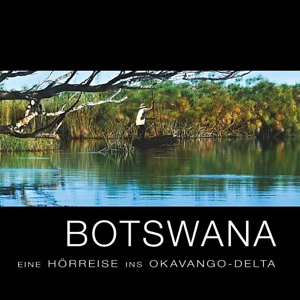 Botswana - Eine Hörreise ins Okavango-Delta, Various Artists