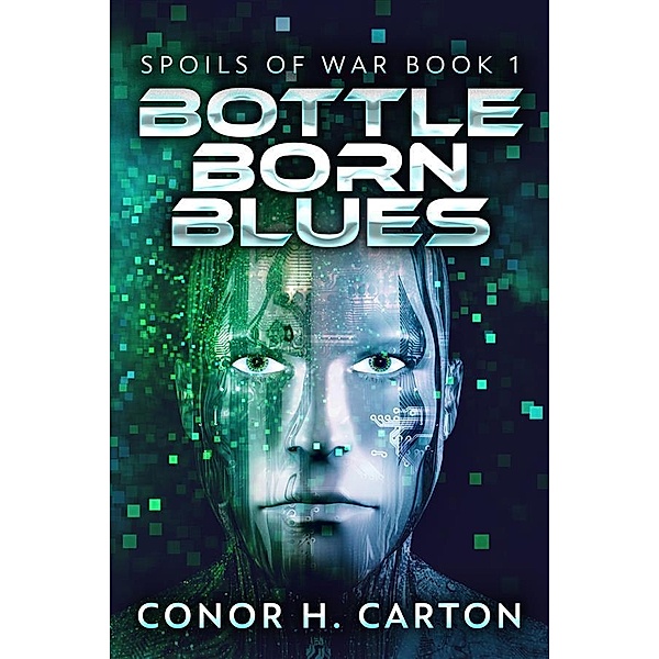 Bottle Born Blues / Spoils Of War Bd.1, Conor H. Carton