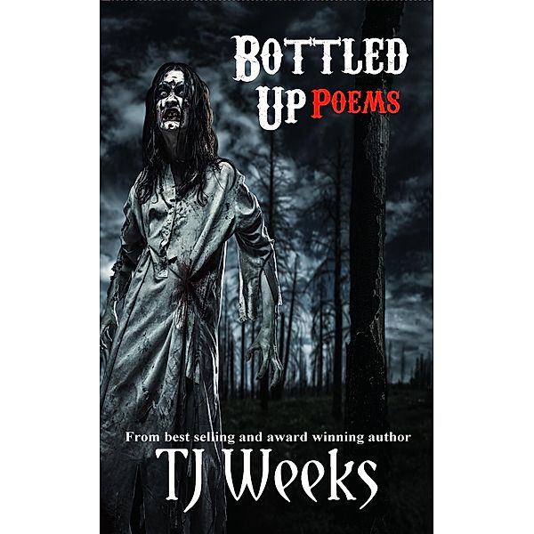 Bottled Up Poems, Tj Weeks