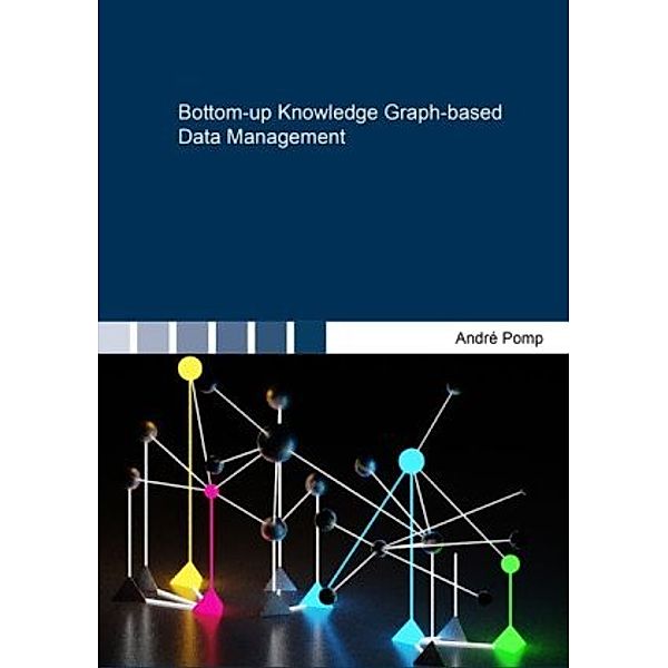 Bottom-up Knowledge Graph-based Data Management, André Pomp