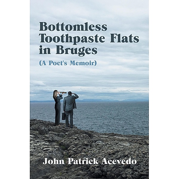 Bottomless Toothpaste Flats in Bruges (A Poet's Memoir), John Patrick Acevedo