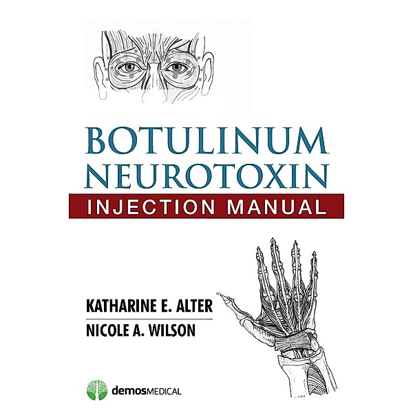 Botulinum Neurotoxin Injection Manual, Katharine E. Alter, Nicole A. Wilson