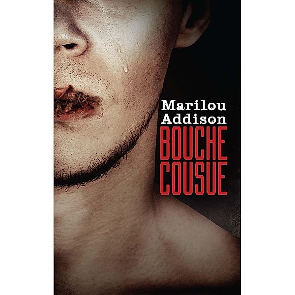 Bouche cousue / De Mortagne, Addison Marilou Addison