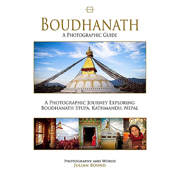 Boudhanath, A Photographic Guide (Photography Books by Julian Bound) / Photography Books by Julian Bound, Julian Bound