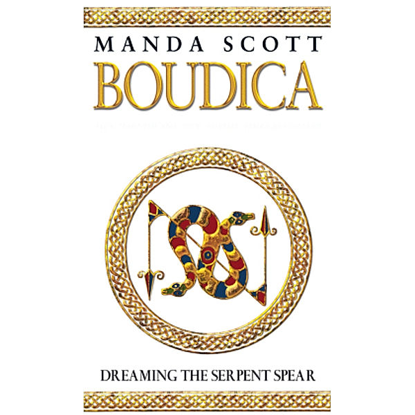 Boudica: Dreaming The Serpent Spear, Manda Scott