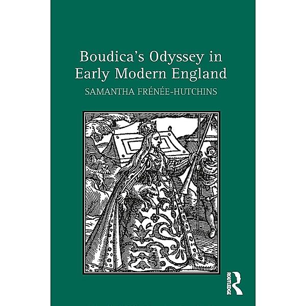 Boudica's Odyssey in Early Modern England, Samantha Frénée-Hutchins