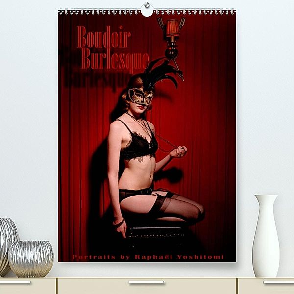 Boudoir Burlesque (Premium, hochwertiger DIN A2 Wandkalender 2023, Kunstdruck in Hochglanz), Raphael Yoshitomi