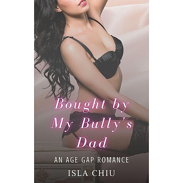 Bought by My Bully's Dad: An Age Gap Romance, Isla Chiu