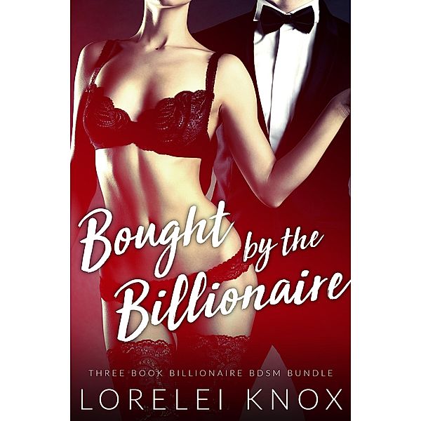 Bought by the Billionaire: The Complete Collection, Lorelei Knox