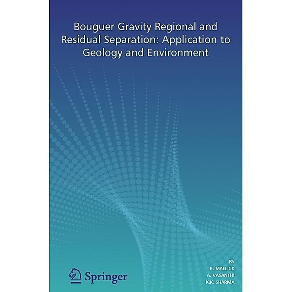 Bouguer Gravity Regional and Residual Separation: Application to Geology and Environment, K. Mallick, A. Vasanthi, K.K. Sharma