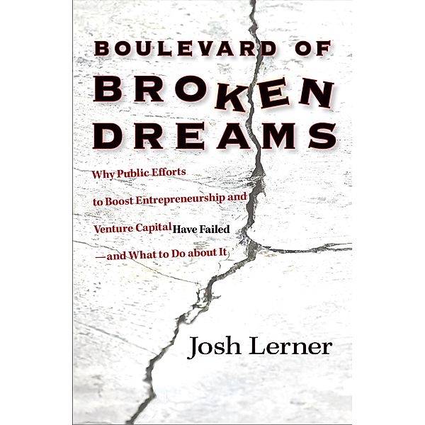 Boulevard of Broken Dreams / The Kauffman Foundation Series on Innovation and Entrepreneurship, Josh Lerner