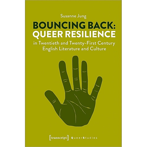 Bouncing Back: Queer Resilience in Twentieth and Twenty-First Century English Literature and Culture, Susanne Jung
