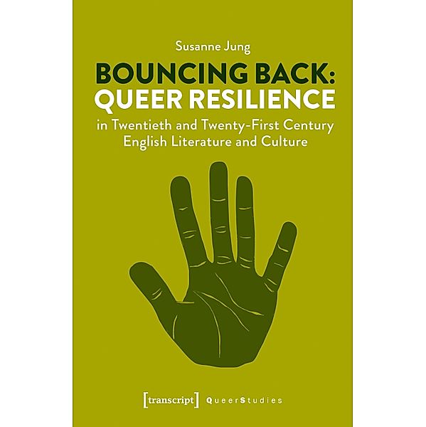 Bouncing Back: Queer Resilience in Twentieth and Twenty-First Century English Literature and Culture / Queer Studies Bd.24, Susanne Jung