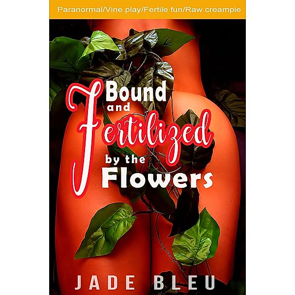 Bound and Fertilized by the Flowers, Jade Bleu