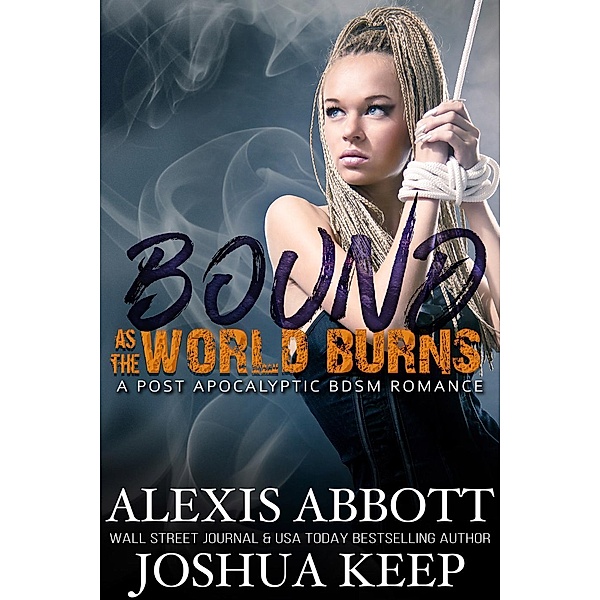 Bound as the World Burns, Alexis Abbott, J. E. Keep