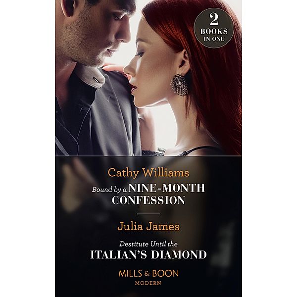 Bound By A Nine-Month Confession / Destitute Until The Italian's Diamond: Bound by a Nine-Month Confession / Destitute Until the Italian's Diamond (Mills & Boon Modern), Cathy Williams, JULIA JAMES