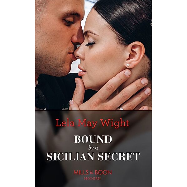 Bound By A Sicilian Secret (Mills & Boon Modern), Lela May Wight