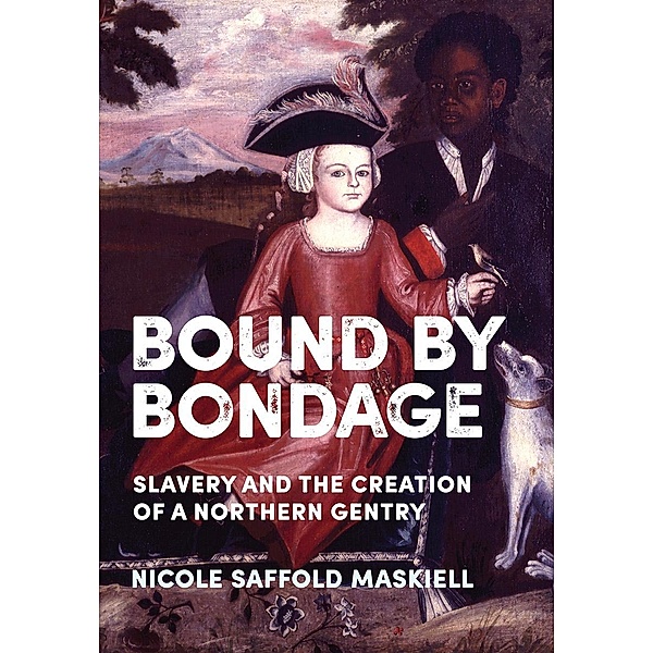 Bound by Bondage / New Netherland Institute Studies, Nicole Saffold Maskiell