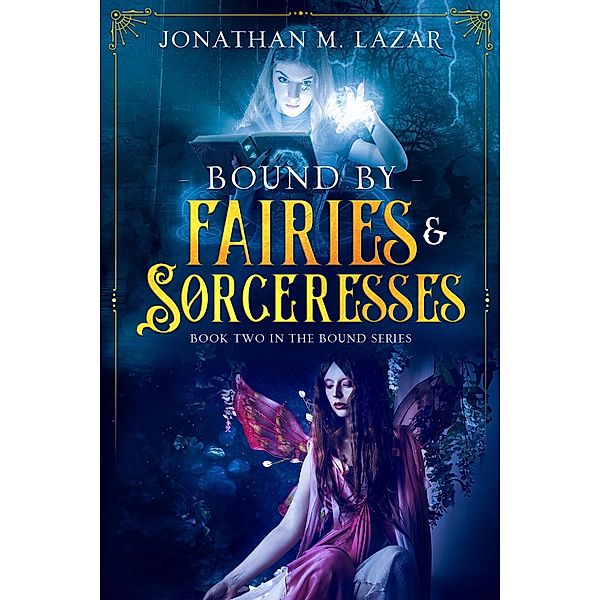 Bound by Fairies & Sorceresses (The Bound Series, #2) / The Bound Series, Jonathan M. Lazar