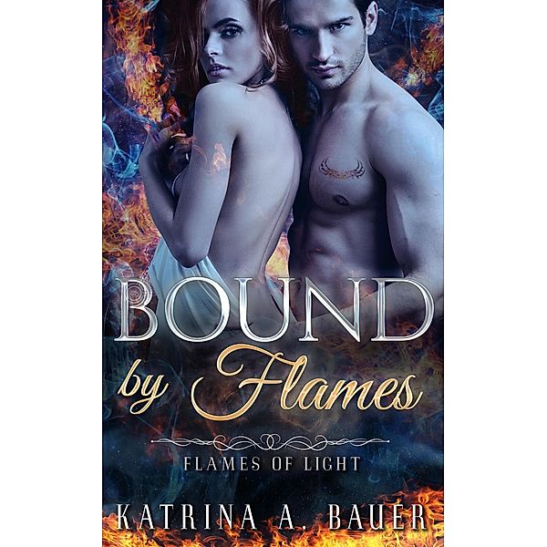 Bound by Flames (Flames of Light) / Flames of Light, Katrina A. Bauer