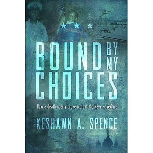 Bound by My Choices / KSpence, LLC, Keshawn A. Spence