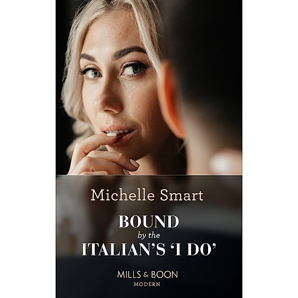 Bound By The Italian's 'I Do' (A Billion-Dollar Revenge, Book 1) (Mills & Boon Modern), Michelle Smart