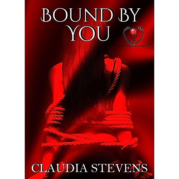 Bound by You (Leather Persuasion, #2) / Leather Persuasion, Claudia Stevens